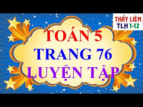 Video Toán Lớp 5 - Trang 76 - LUYỆN TẬP - youtube