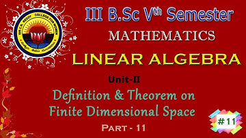 11. lll BSc 5th Sem -Maths -Linear Algebra -Unit 2 -Definition & Theorem on Finite Dimensional Space