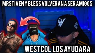 WESTCOL AYUDARÁ A QUE MRSTIVEN Y BLESS VUELVAN A SER AMIGOS