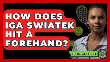 How Does Iga Swiatek Hit A Forehand? - The Racket Xpert