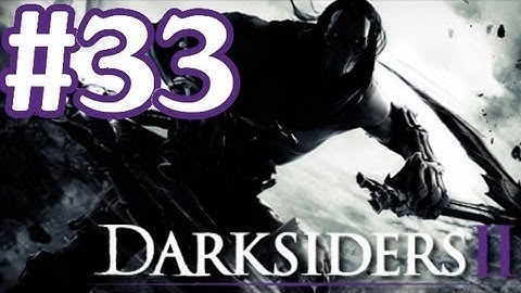 Darksiders 2 Gameplay Walkthrough Part 33 With Commentary - Harvesting Souls