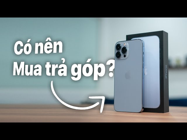 Có nên mua iPhone trả góp?