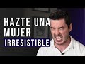 6 TRUCOS PARA VOLVERTE UNA MUJER IRRESISTIBLE | JORGE LOZANO H