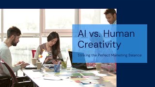 AI vs. Human Creativity: Striking the Perfect Marketing Balance