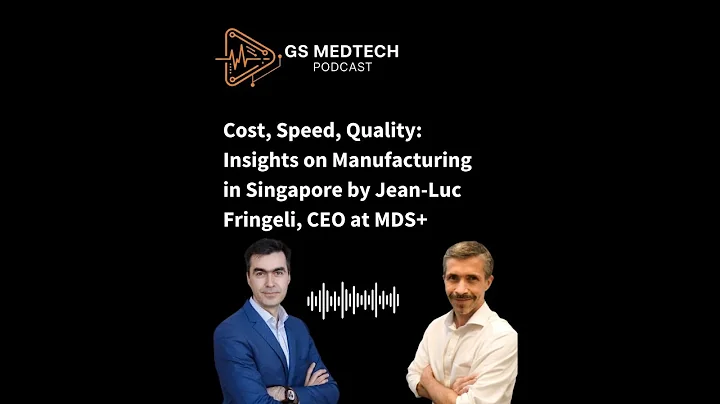Insights on Manufacturing in Singapore with Jean-Luc Fringeli [GS MedTech Podcast]