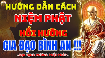 ĐỊA TẠNG VƯƠNG PHẬT PHÁP DẠY – Cách Hồi Hướng Sau Khi Niệm Phật Để Gia Đình Luôn Bình An-Hết Khổ