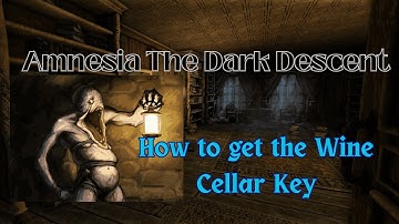 Amnesia The Dark Descent - How to get the Wine Cellar Key