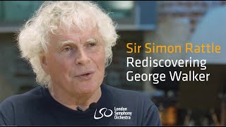 Sir Simon Rattle: Rediscovering George Walker