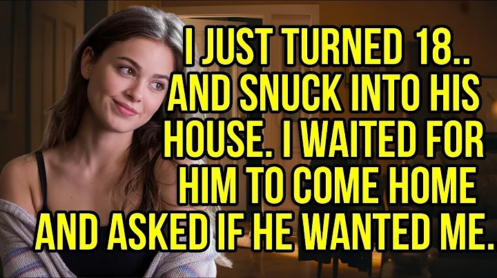 I Just Turned 18 — And He Asked Why I Let Myself In