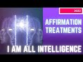 *POWERFUL AFFIRMATION TREATMENTS* I AM ALL INTELLIGENCE