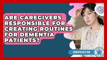 Are Caregivers Responsible for Creating Routines for Dementia Patients? | Test