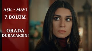 Annemi ağlatmana izin vermem! - Aşk ve Mavi 7.Bölüm