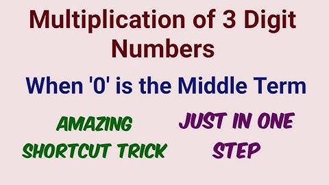Multiplication of Three Digit Numbers when 0 is the middle term - All Competitive Exams