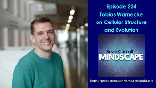 Mindscape 234 | Tobias Warnecke on Cellular Structure and Evolution