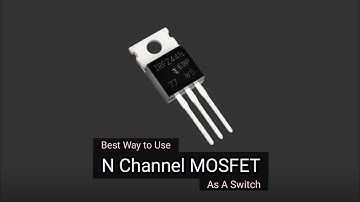 Best Way to Use N-Channel MOSFET As A Switch