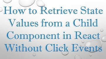 How to Retrieve State Values from a Child Component in React Without Click Events