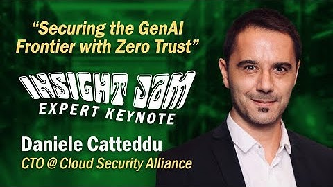 Securing the GenAI Frontier with Zero Trust | #ExpertKeynote with Daniele Catteddu