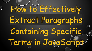 How to Effectively Extract Paragraphs Containing Specific Terms in JavaScript