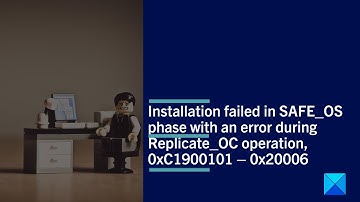 Installation failed in SAFE_OS phase with an error during Replicate_OC operation, 0xC1900101–0x20006