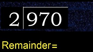 Divide 970 by 2 , remainder  . Division with 1 Digit Divisors . How to do