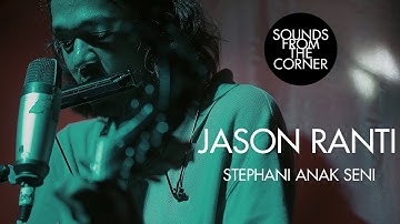 Jason Ranti - Stephani Anak Seni | Sounds From The Corner Live #29