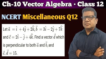Let a=i+4j+2k b=3i-2j+7k and c=2i find a vector d which is perpendicular | Vector Miscellaneous Q 12