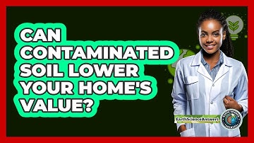 Can Contaminated Soil Lower Your Home