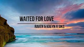 Raven & Kreyn x Siks - Waited For Love