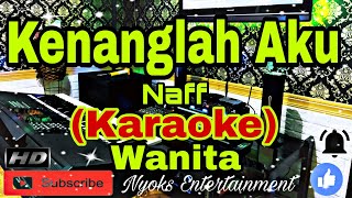 KENANGLAH AKU - Naff (KARAOKE) Nada Wanita || G=DO