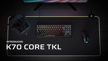 Introducing CORSAIR K70 CORE TKL - Ambition Starts Here