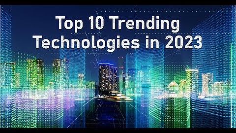 Decoding the Future Top 10 Trending Technologies in 2023