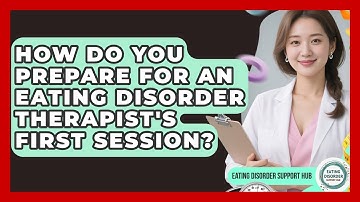How Do You Prepare For An Eating Disorder Therapist