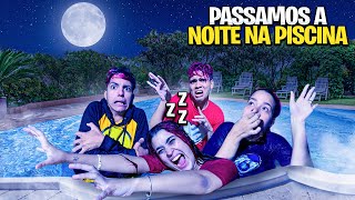 PASSAMOS A NOITE NA PISCINA *congelamos?