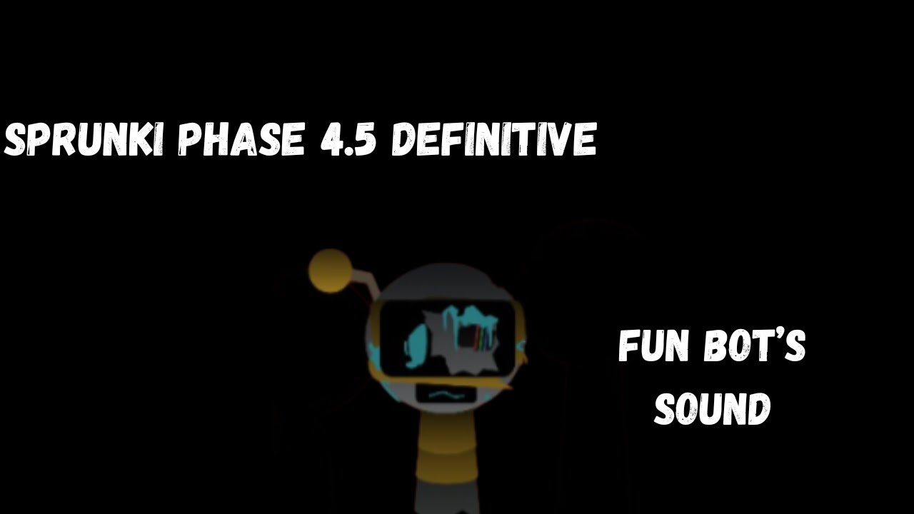 Sprunki phase 4.5 definitive fun bot's sound - YouTube