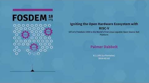 Igniting the Open Hardware Ecosystem with RISC V - SiFive at FOSDEM 