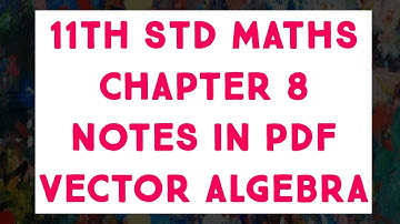 11th Std Maths CHAPTER 8 VECTOR ALGEBRA NOTES IN PDF FOR READY REFERENCE