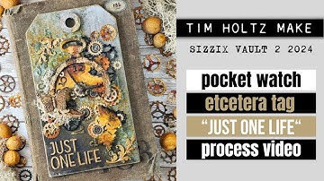 POCKET WATCH ETCETERA TAG "JUST ONE LIFE" - PROCESS VIDEO [TIM HOLTZ & SIZZIX VAULT 2 2024]