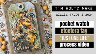 POCKET WATCH ETCETERA TAG 'JUST ONE LIFE'  PROCESS VIDEO [TIM HOLTZ & SIZZIX VAULT 2 2024]