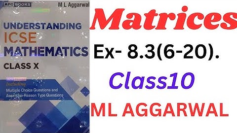 ICSE Class 10 | Matrices | ML Aggarwal | Understanding Mathematics" Ex- 8.2(6-20)