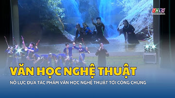 Nỗ lực đưa tác phẩm văn học nghệ thuật tới công chúng | THLC