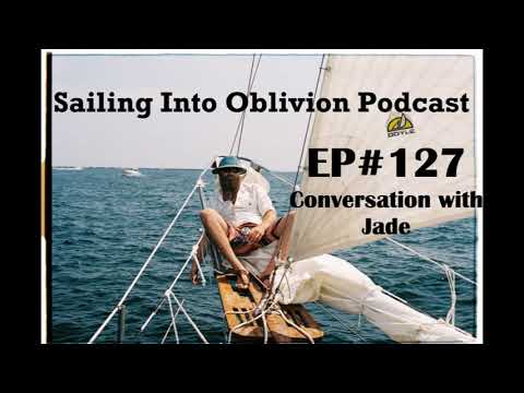 EP#127 Conversation with Jade, Sailing to far off places.