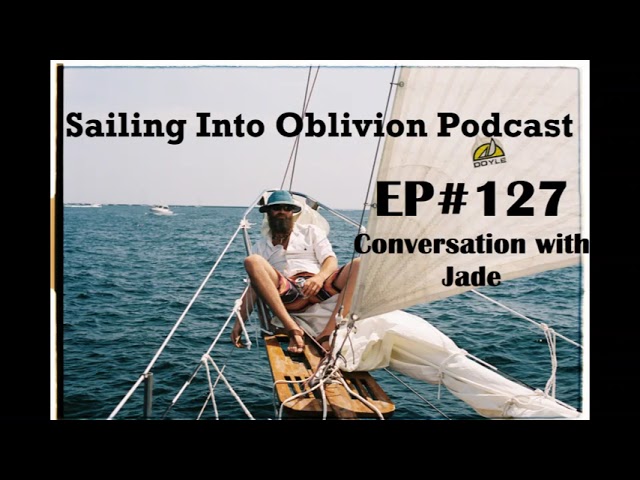 EP#127 Conversation with Jade, Sailing to far off places.