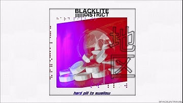 Blacklite District - Hard Pill to Swallow