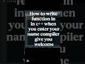 How to write function in c++ when you enter your name compiler give youwelcome#shorts#youtubeshorts