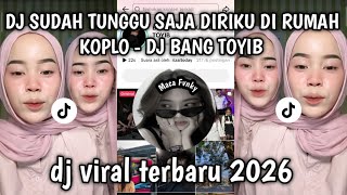 DJ SUDAH TUNGGU SAJA DIRIKU DI RUMAH KOPLO FULL KENDANG || DJ BANG TOYIB REMIX BOOTLEG VIRAL TIKTOK