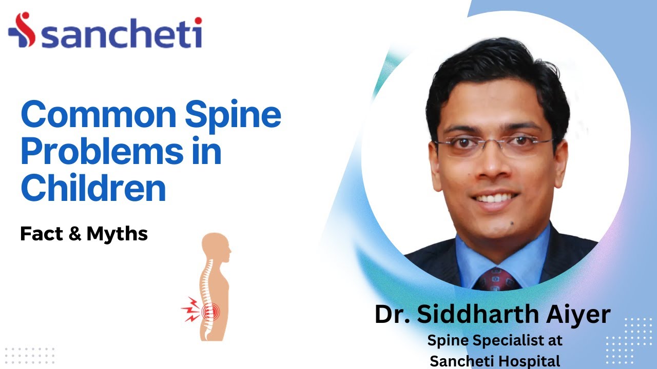 Common Spine Problems in Children | Fact & Myths | Dr.Siddharth Aiyer | Sancheti Hospital Spine Unit