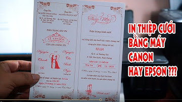 In Thiệp Cưới bằng máy Canon hay EpSon ? | chia sẻ kinh nghiệm