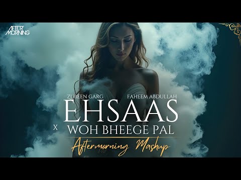 Zubeen Garg Woh Bheege Pal x Ehsaas Mashup | Aftermorning | Faheem Abdullah
