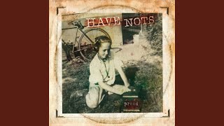 Video thumbnail of "The Have Nots - Proud"