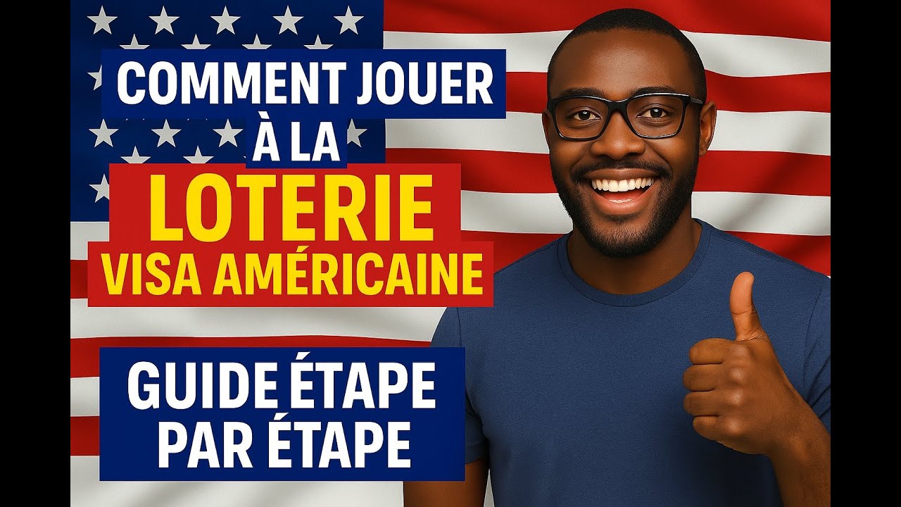 Comment Jouer à la Loterie Visa Américaine et Accroître Vos Chances de Gagner – Guide en Français